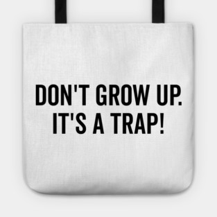 Don’t Grow Up It’s a Trap Tote