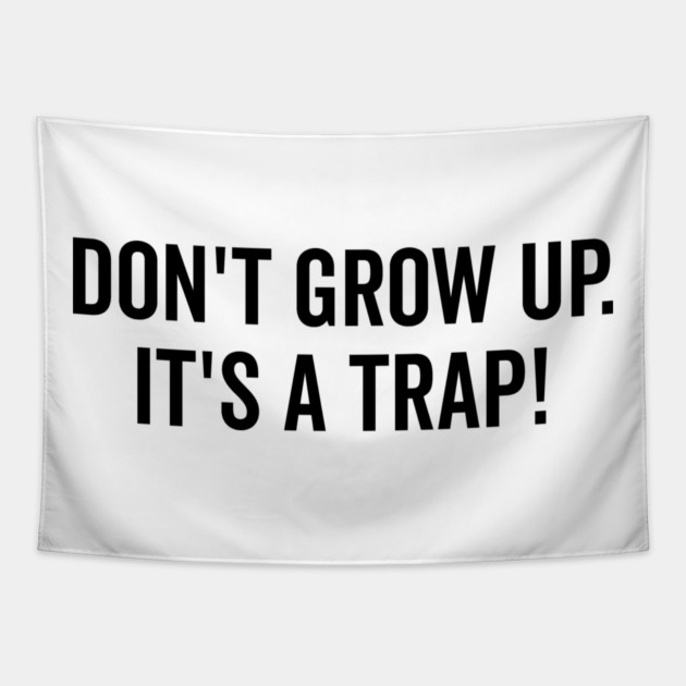 Don’t Grow Up It’s a Trap Tapestry by Frank Ring