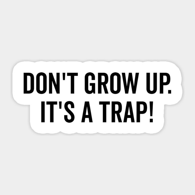 Don’t Grow Up It’s a Trap Sticker by Frank Ring