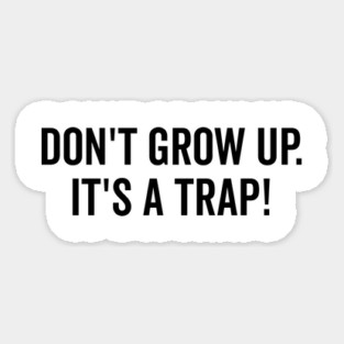 Don’t Grow Up It’s a Trap Magnet