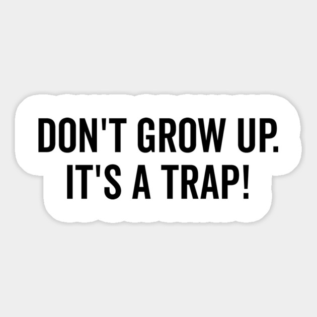 Don’t Grow Up It’s a Trap Magnet by Frank Ring