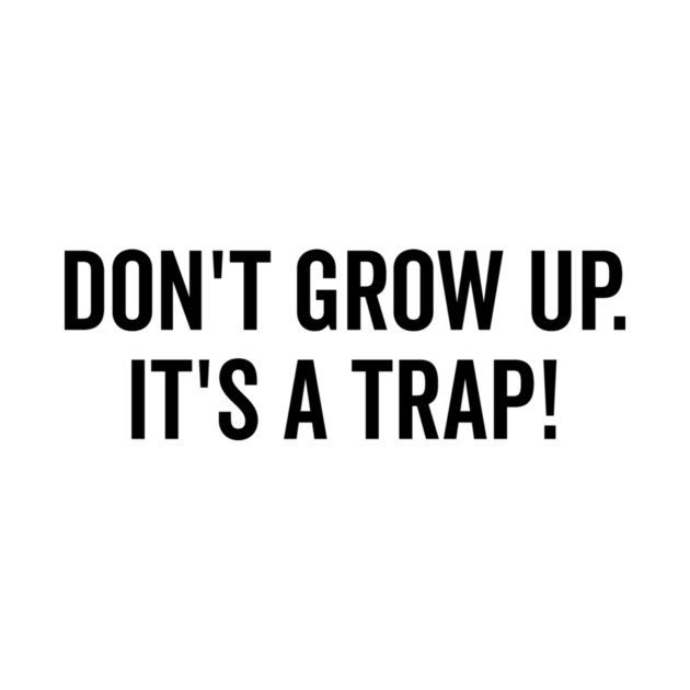 Don’t Grow Up It’s a Trap by Frank Ring