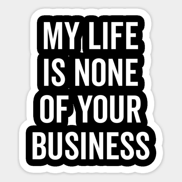 My Life is None of Your Business Magnet by Frank Ring