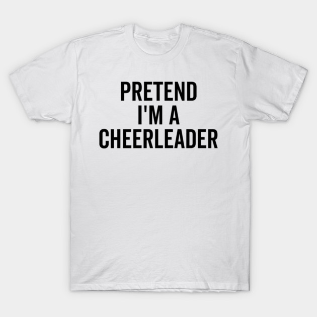 Pretend I’m a Cheerleader T-Shirt by Frank Ring