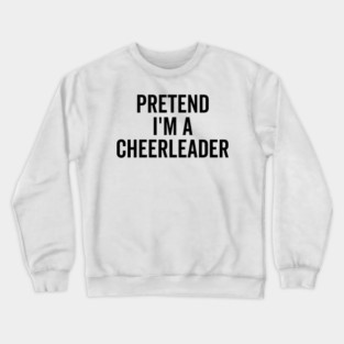 Pretend I’m a Cheerleader Crewneck Sweatshirt