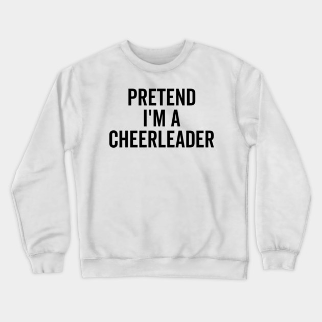 Pretend I’m a Cheerleader Crewneck Sweatshirt by Frank Ring