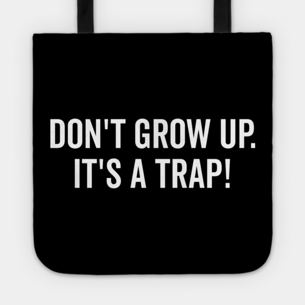 Don’t Grow Up It’s a Trap Tote by Frank Ring