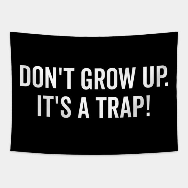 Don’t Grow Up It’s a Trap Tapestry by Frank Ring