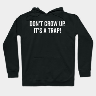 Don’t Grow Up It’s a Trap Hoodie