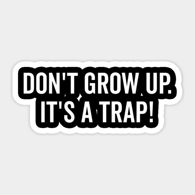 Don’t Grow Up It’s a Trap Sticker by Frank Ring