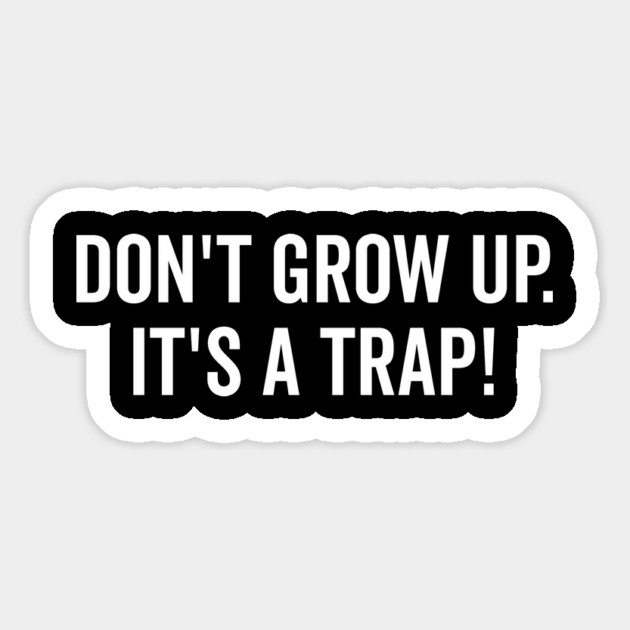 Don’t Grow Up It’s a Trap Magnet by Frank Ring