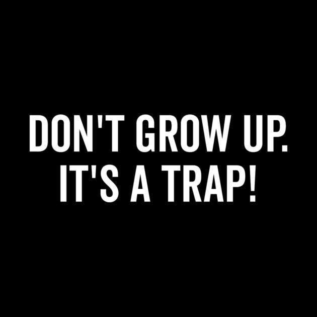 Don’t Grow Up It’s a Trap by Frank Ring
