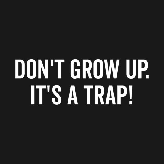 Don’t Grow Up It’s a Trap by Frank Ring