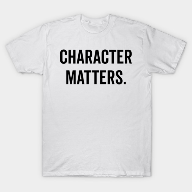Character Matters T-Shirt by Frank Ring