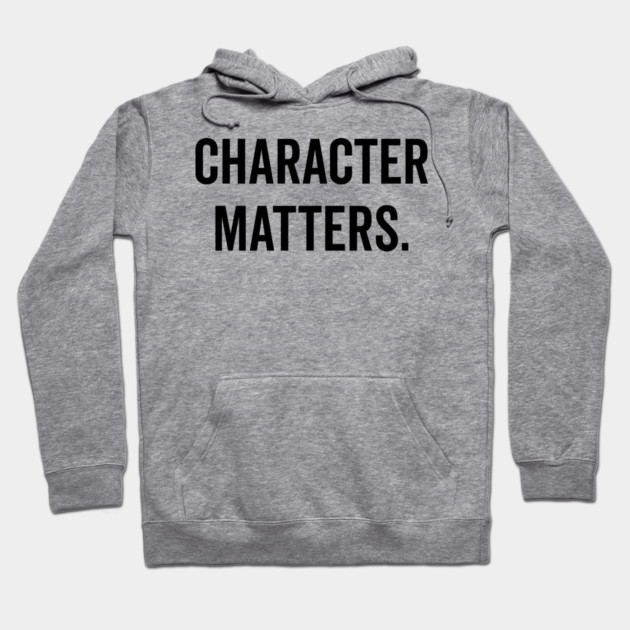 Character Matters Hoodie by Frank Ring