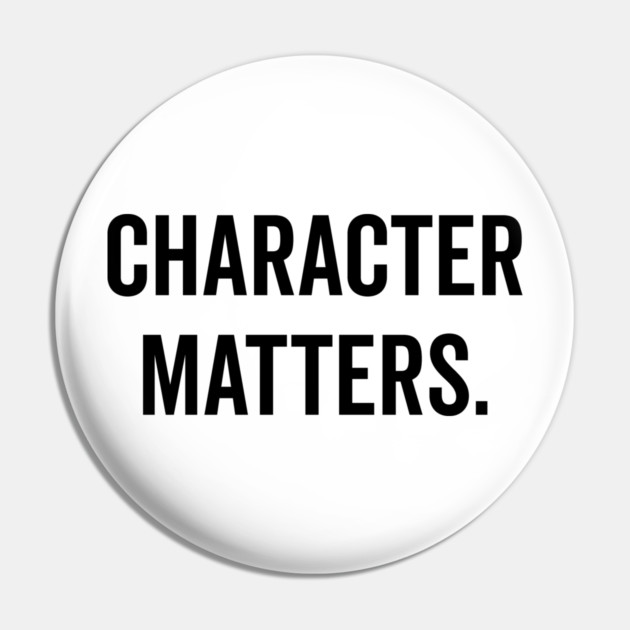 Character Matters Pin by Frank Ring