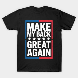 Make My Back Great Again Funny Back Surgery Recovery T-Shirt