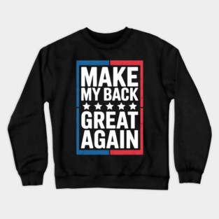 Make My Back Great Again Funny Back Surgery Recovery Crewneck Sweatshirt