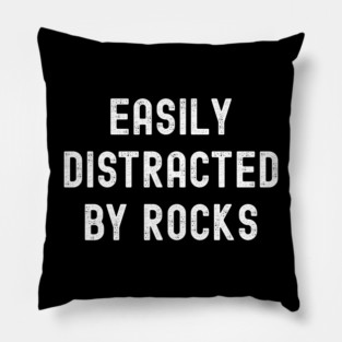 Easily Distracted By Rocks Pillow