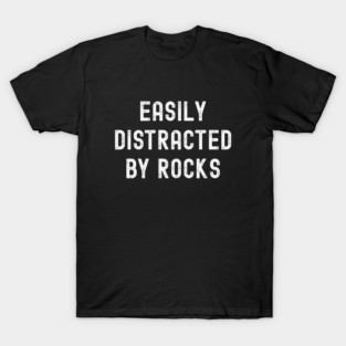 Easily Distracted By Rocks T-Shirt