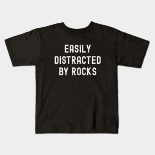 Easily Distracted By Rocks Kids T-Shirt