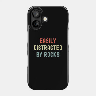 Easily Distracted By Rocks Phone Case