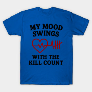 My Mood Swings with the Kill Count T-Shirt