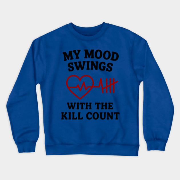 My Mood Swings with the Kill Count Crewneck Sweatshirt by DIGITAL MERCH CREATIONS