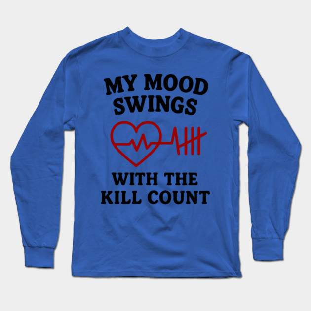 My Mood Swings with the Kill Count Long Sleeve T-Shirt by DIGITAL MERCH CREATIONS