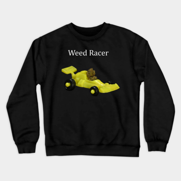 Weed Racer (dark shirts) - Weed Design Crewneck Sweatshirt by MrGreenGenes420