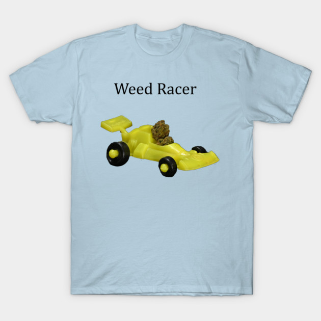 Weed Racer (light shirts) - Weed Design T-Shirt by MrGreenGenes420