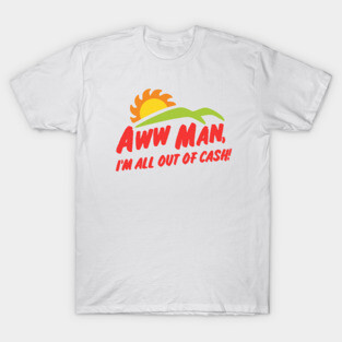 Aww man, Im all out of cash - SNL Del Taco skit inspired, Kelly Design Company, Adam Driver T-Shirt