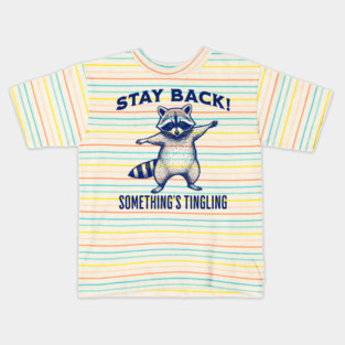 Funny Raccoon "Stay Back! Something's Tingling" Kids T-Shirt