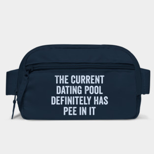 The Current Dating Pool Definitely Has Pee In It, funny saying about good dates and dating also making fun of peeing in the pool Bag
