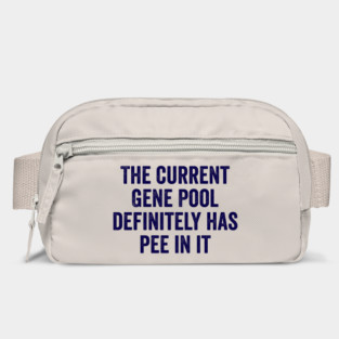 The Current Gene Pool Definitely Has Pee In It, funny saying about the current world situation and genes Bag