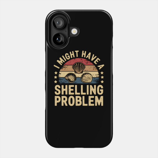 I Might Have a Shelling Problem – Funny Seashell Collector Phone Case by MakerMind8.2