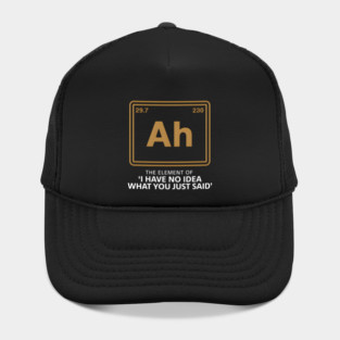 Funny Chemistry Element Parody – Ah The Element of No Idea Hat