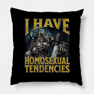 I Have Homosexual Tendencies Funny Hard Skeleton Meme Pillow