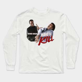 Steven Seagal IS Hard to Kill Long Sleeve T-Shirt