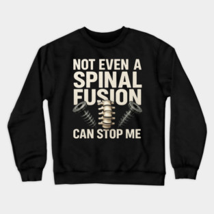 Not Even a Spinal Fusion Can Stop Me – Warrior Recovery Spine Surgery Crewneck Sweatshirt