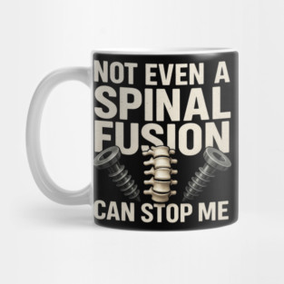 Not Even a Spinal Fusion Can Stop Me – Warrior Recovery Spine Surgery Mug
