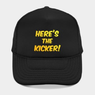 Here's The Kicker! Hat