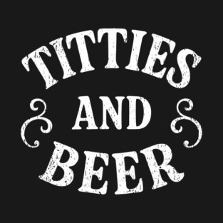 Titties and Beer Drinking Party Humor T-Shirt