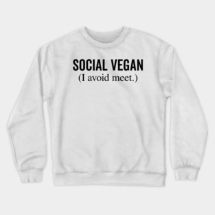 Social Vegan I Avoid Meet Crewneck Sweatshirt