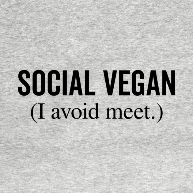 Social Vegan I Avoid Meet by Frank Ring