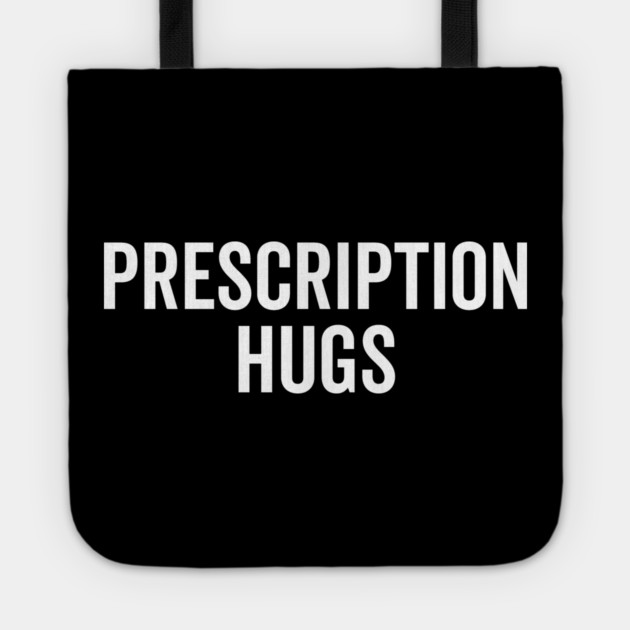 Prescription Hugs Tote by Frank Ring