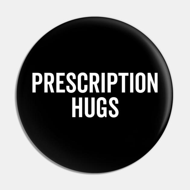 Prescription Hugs Pin by Frank Ring
