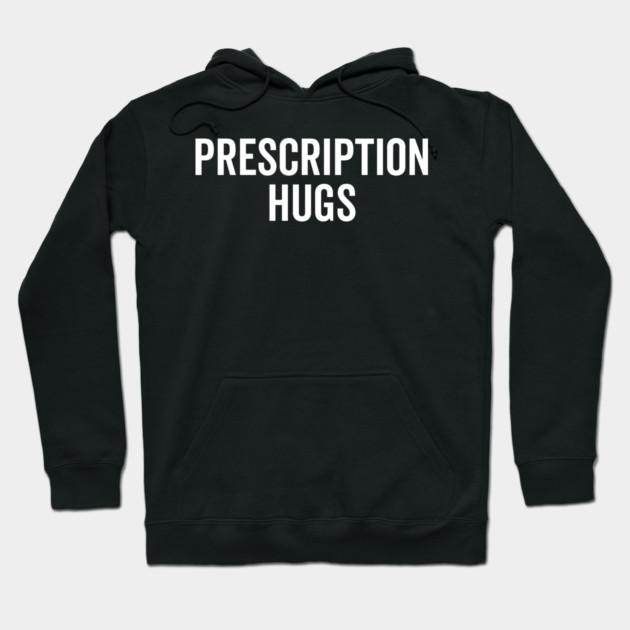 Prescription Hugs Hoodie by Frank Ring