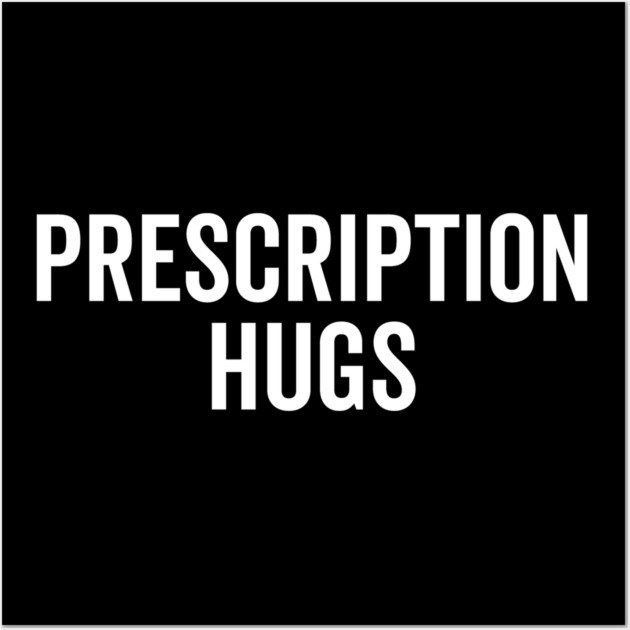 Prescription Hugs Wall Art by Frank Ring
