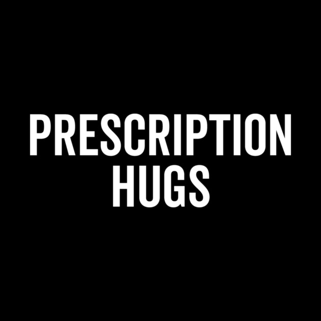 Prescription Hugs by Frank Ring